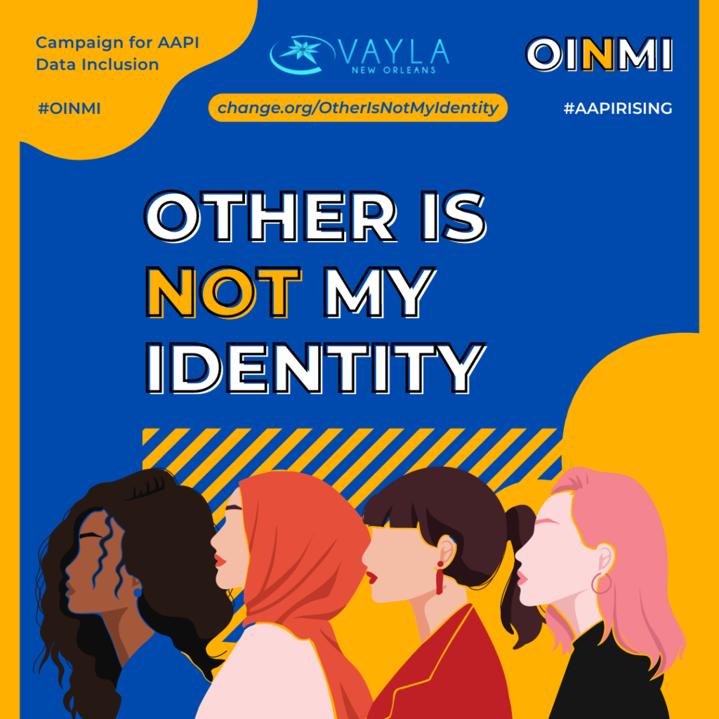 Campaign for AAPI Data Inclusion #OINMI 
change.org/OtherIsNotMyIdentity
#AAPIRISING
OTHER IS NOT MY IDENTITY